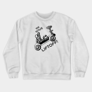 We Have Liftoff Crewneck Sweatshirt